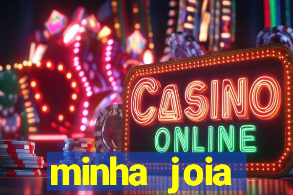 minha joia significado minha joia giria